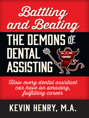 cover image of Battling and Beating the Demons of Dental Assisting: How Every Dental Assistant Can Have an Amazing, Fulfilling Career
